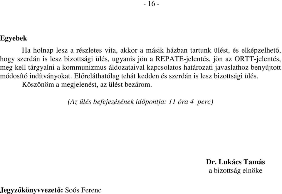 javaslathoz benyújtott módosító indítványokat. Előreláthatólag tehát kedden és szerdán is lesz bizottsági ülés.