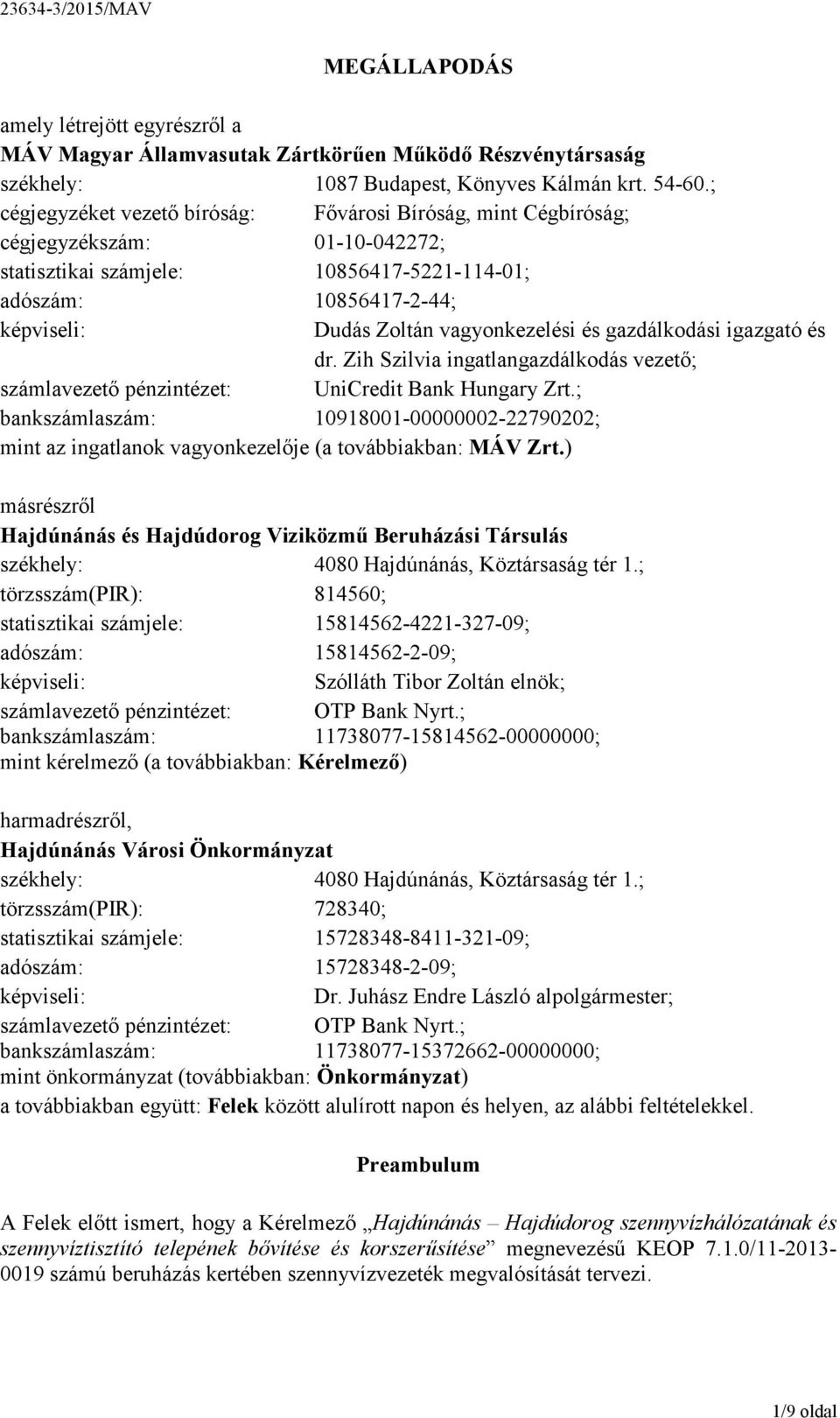 vagyonkezelési és gazdálkodási igazgató és dr. Zih Szilvia ingatlangazdálkodás vezető; számlavezető pénzintézet: UniCredit Bank Hungary Zrt.