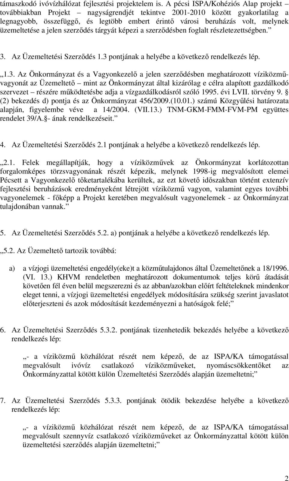 üzemeltetése a jelen szerződés tárgyát képezi a szerződésben foglalt részletezettségben. 3.