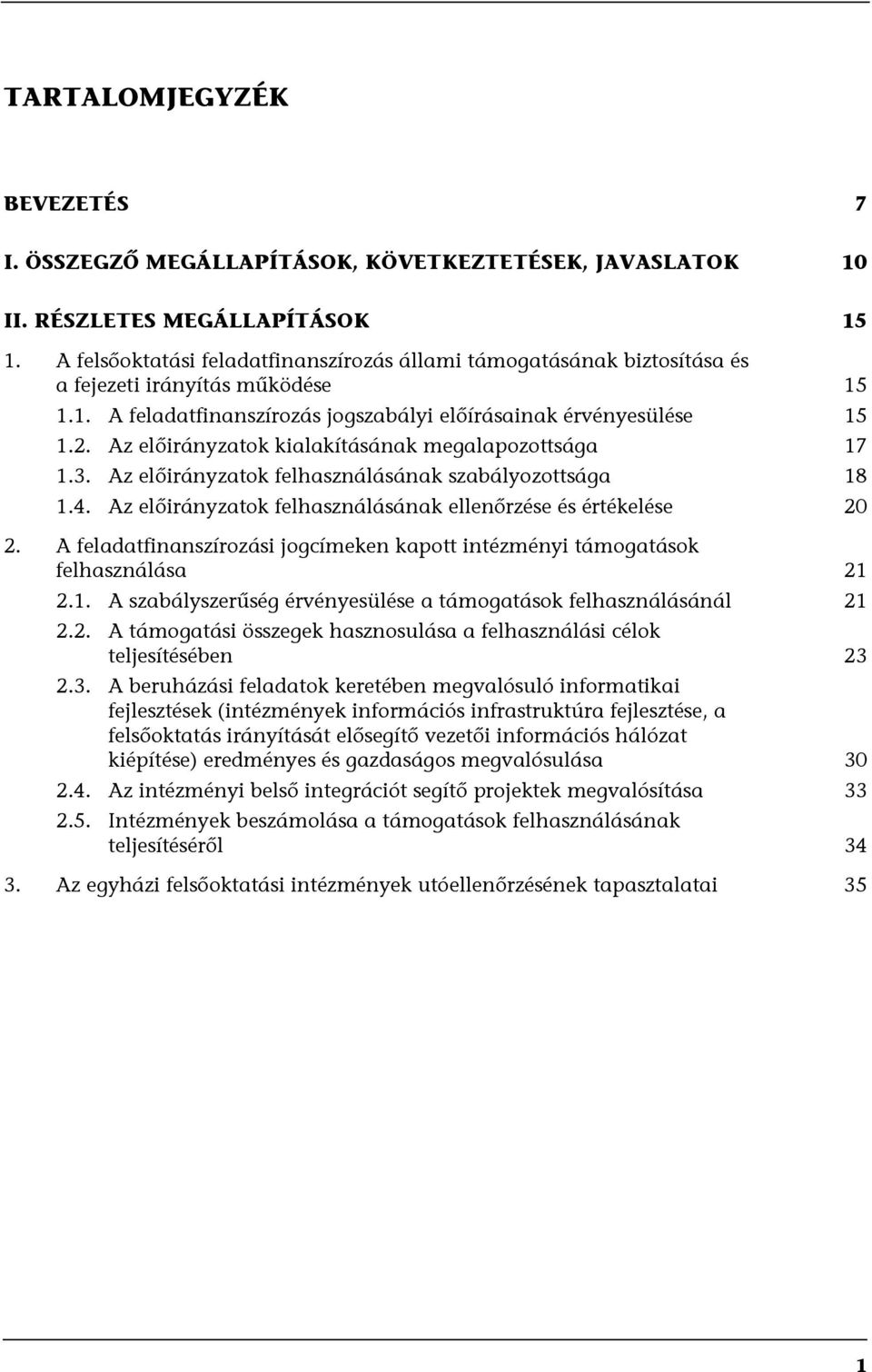 Az előirányzatok kialakításának megalapozottsága 17 1.3. Az előirányzatok felhasználásának szabályozottsága 18 1.4. Az előirányzatok felhasználásának ellenőrzése és értékelése 20 2.