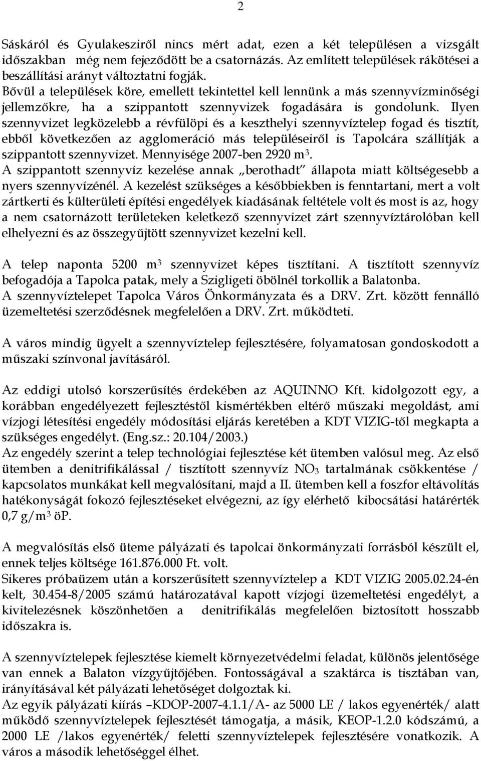 Bővül a települések köre, emellett tekintettel kell lennünk a más szennyvízminőségi jellemzőkre, ha a szippantott szennyvizek fogadására is gondolunk.