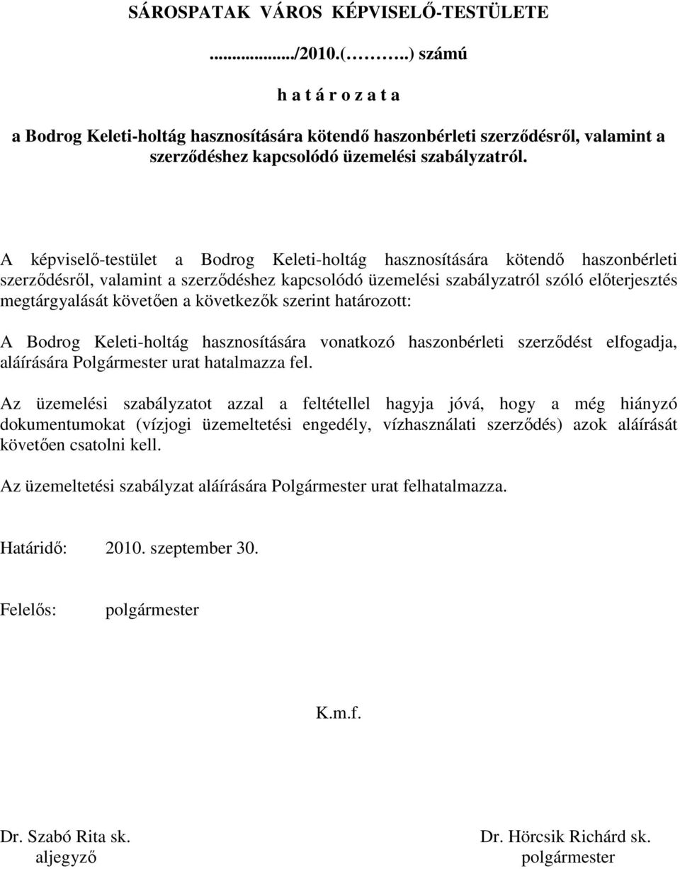 A képviselı-testület a Bodrog Keleti-holtág hasznosítására kötendı haszonbérleti szerzıdésrıl, valamint a szerzıdéshez kapcsolódó üzemelési szabályzatról szóló elıterjesztés megtárgyalását követıen a