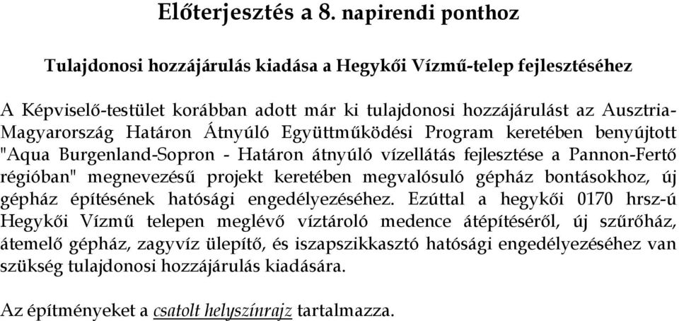 Határon Átnyúló Együttműködési Program keretében benyújtott "Aqua Burgenland-Sopron - Határon átnyúló vízellátás fejlesztése a Pannon-Fertő régióban" megnevezésű projekt keretében