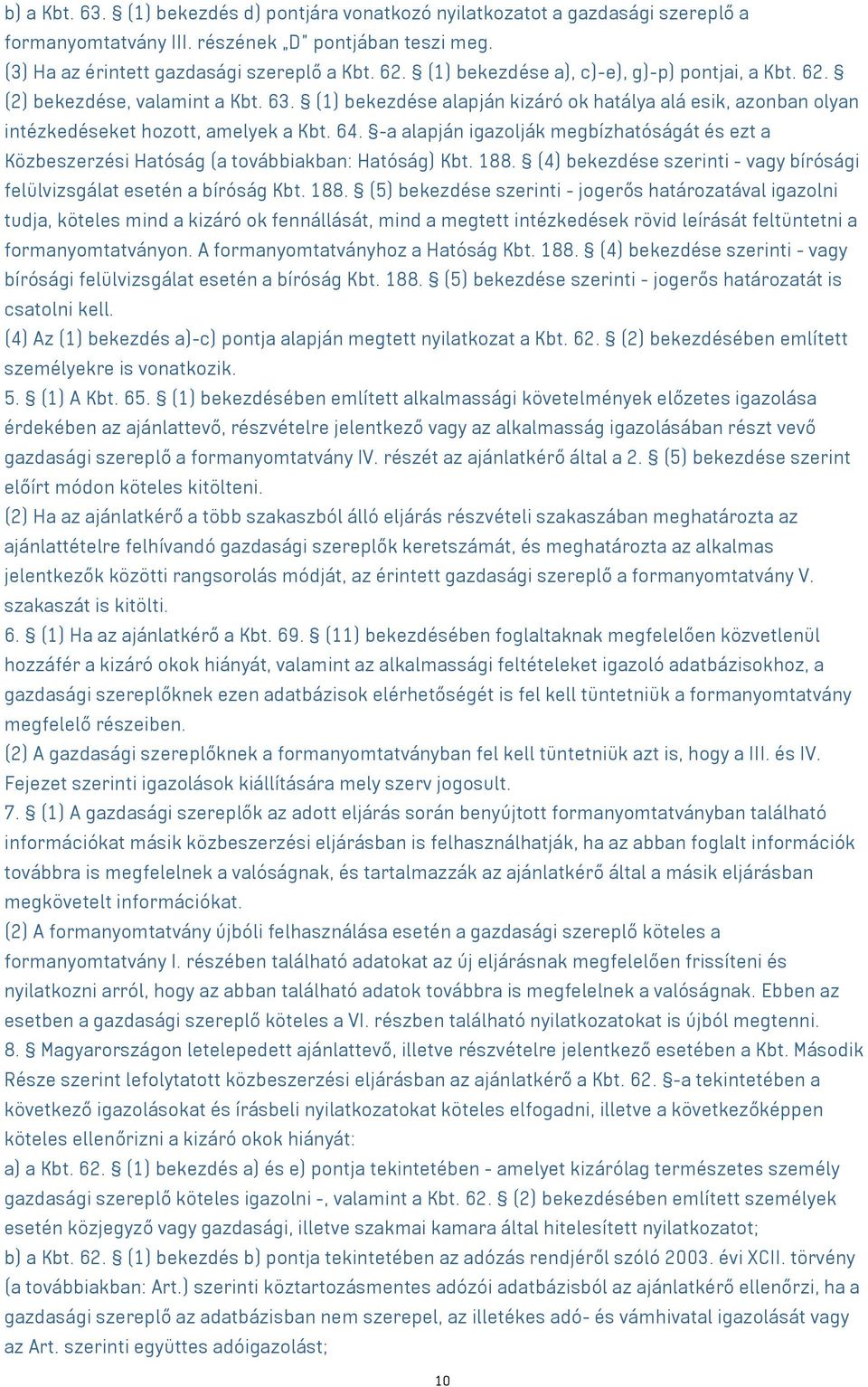 -a alapján igazolják megbízhatóságát és ezt a Közbeszerzési Hatóság (a továbbiakban: Hatóság) Kbt. 188.