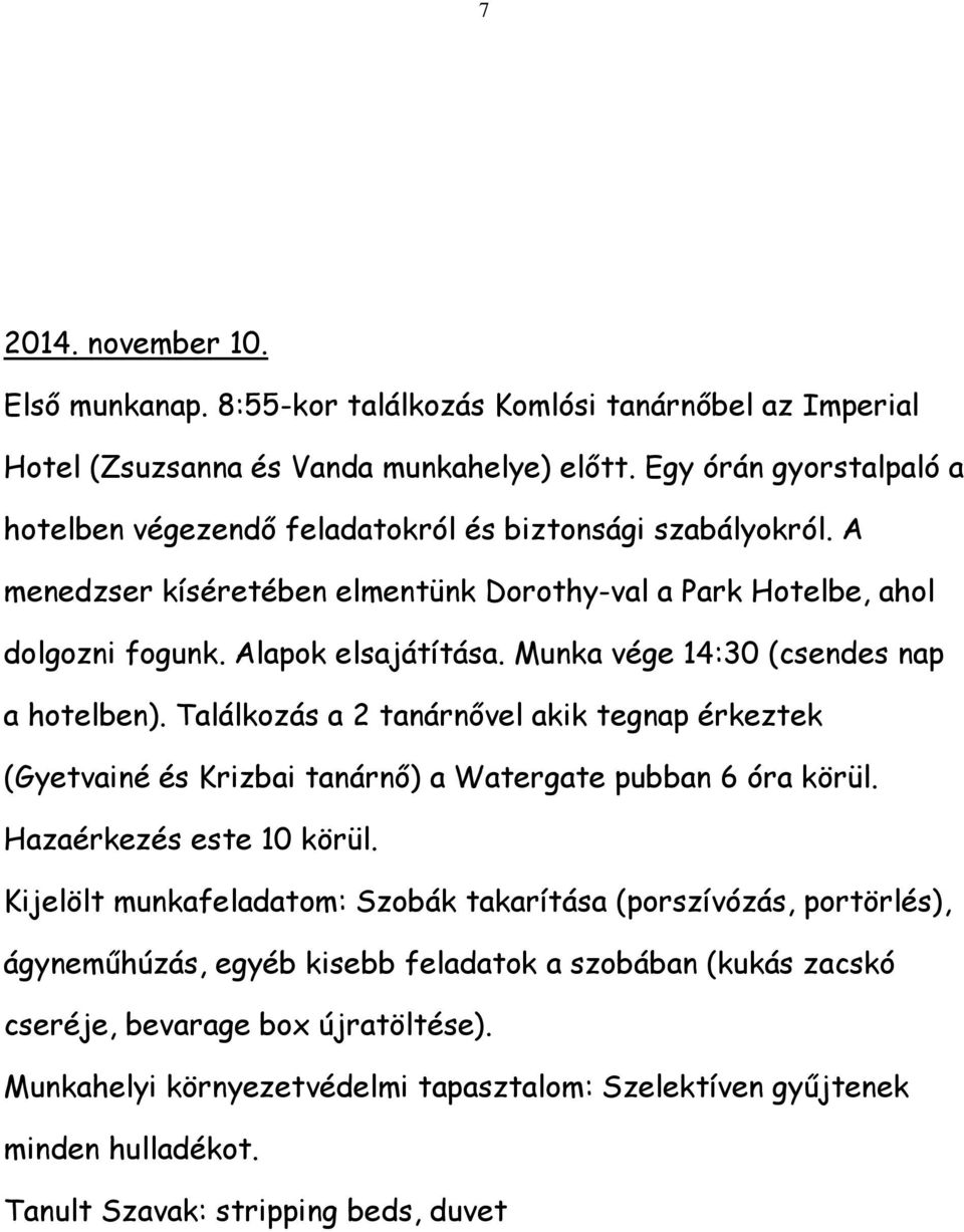 Munka vége 14:30 (csendes nap a hotelben). Találkozás a 2 tanárnővel akik tegnap érkeztek (Gyetvainé és Krizbai tanárnő) a Watergate pubban 6 óra körül. Hazaérkezés este 10 körül.