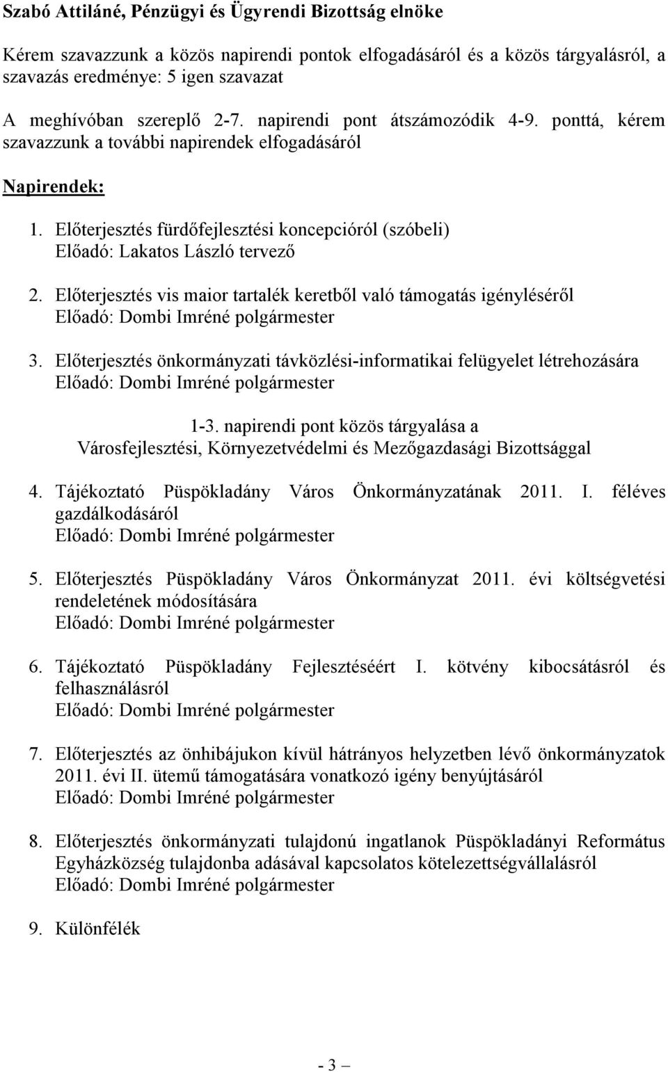 Előterjesztés vis maior tartalék keretből való támogatás igényléséről Előadó: Dombi Imréné polgármester 3.