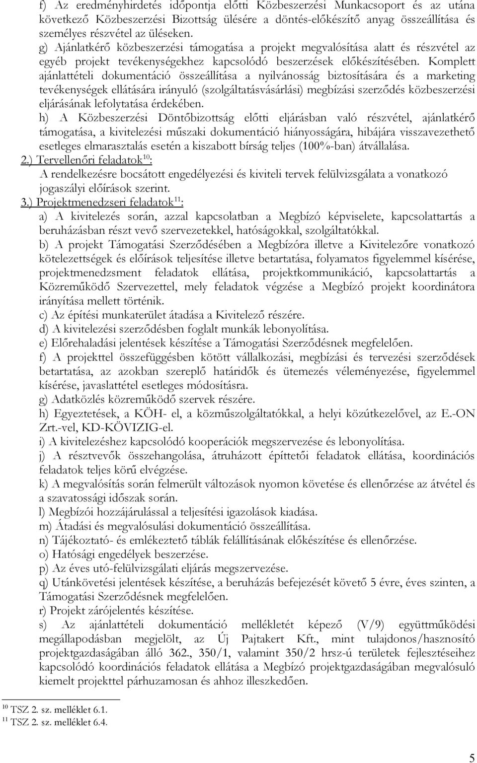 Komplett ajánlattételi dokumentáció összeállítása a nyilvánosság biztosítására és a marketing tevékenységek ellátására irányuló (szolgáltatásvásárlási) megbízási szerződés közbeszerzési eljárásának