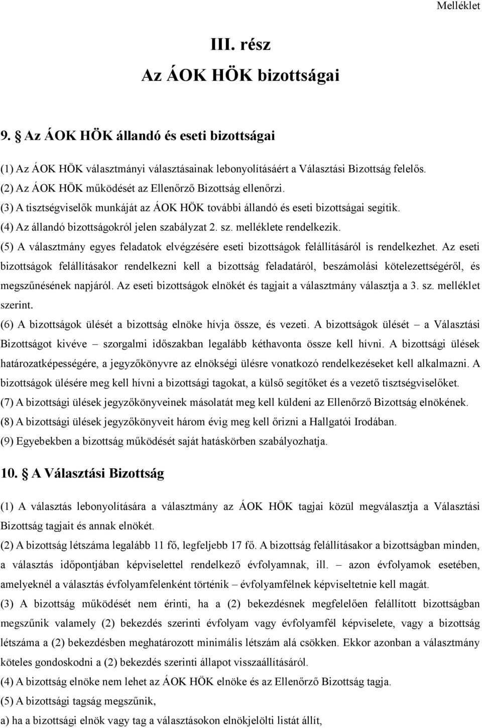 bályzat 2. sz. melléklete rendelkezik. (5) A választmány egyes feladatok elvégzésére eseti bizottságok felállításáról is rendelkezhet.