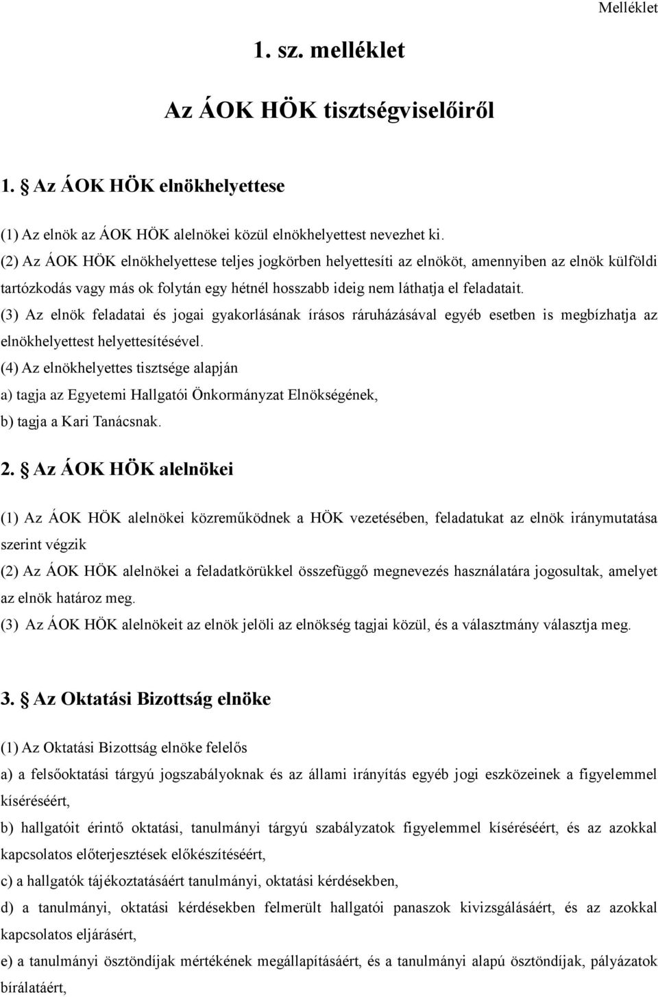 (3) Az elnök feladatai és jogai gyakorlásának írásos ráruházásával egyéb esetben is megbízhatja az elnökhelyettest helyettesítésével.