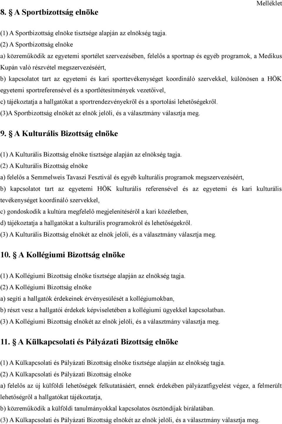 egyetemi és kari sporttevékenységet koordináló szervekkel, különösen a HÖK egyetemi sportreferensével és a sportlétesítmények vezetőivel, c) tájékoztatja a hallgatókat a sportrendezvényekről és a