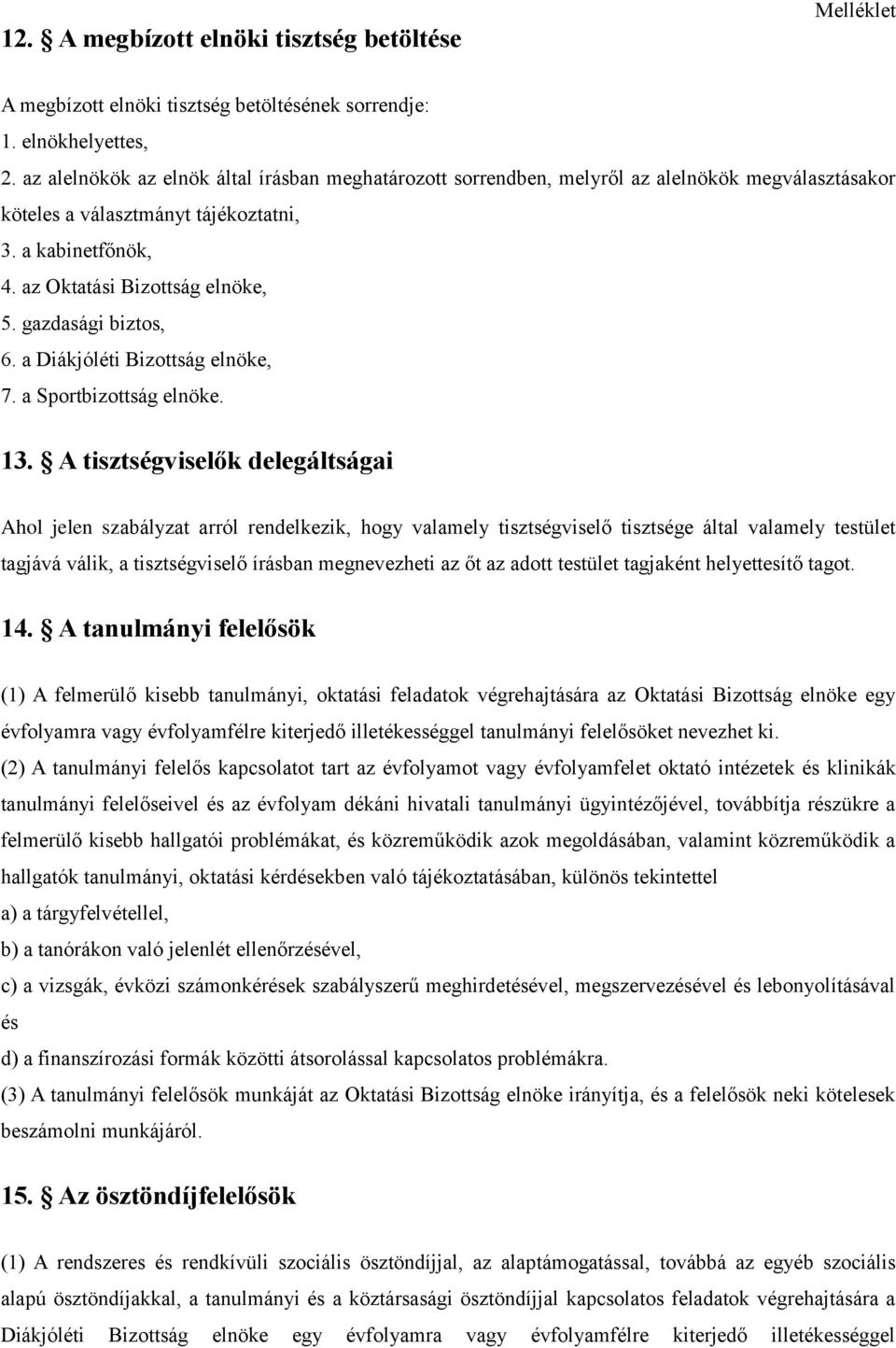 gazdasági biztos, 6. a Diákjóléti Bizottság elnöke, 7. a Sportbizottság elnöke. 13.