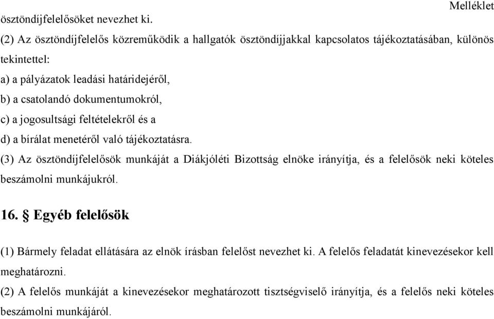 dokumentumokról, c) a jogosultsági feltételekről és a d) a bírálat menetéről való tájékoztatásra.