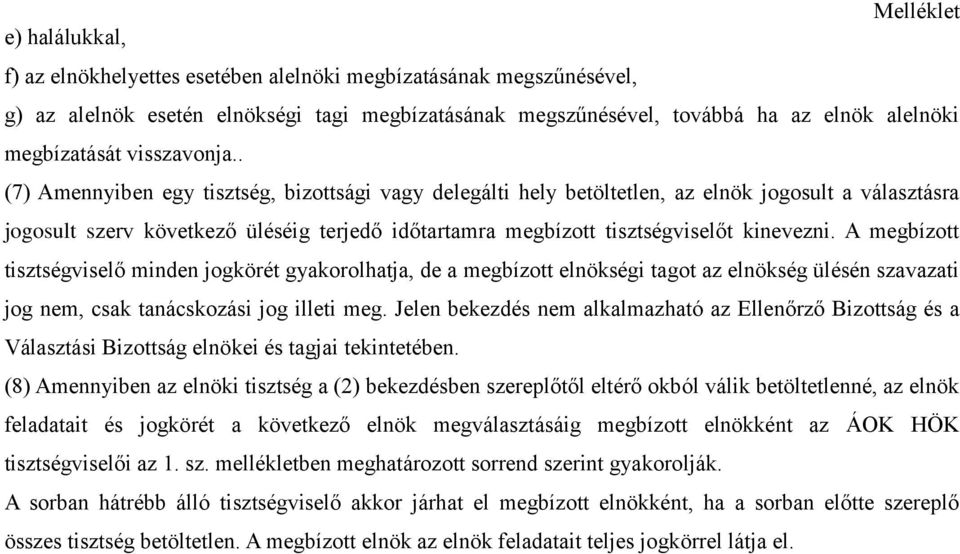 . (7) Amennyiben egy tisztség, bizottsági vagy delegálti hely betöltetlen, az elnök jogosult a választásra jogosult szerv következő üléséig terjedő időtartamra megbízott tisztségviselőt kinevezni.