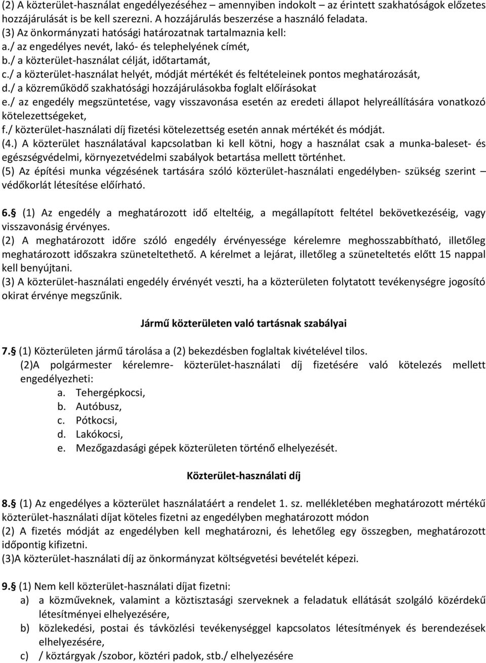 / a közterület-használat helyét, módját mértékét és feltételeinek pontos meghatározását, d./ a közreműködő szakhatósági hozzájárulásokba foglalt előírásokat e.