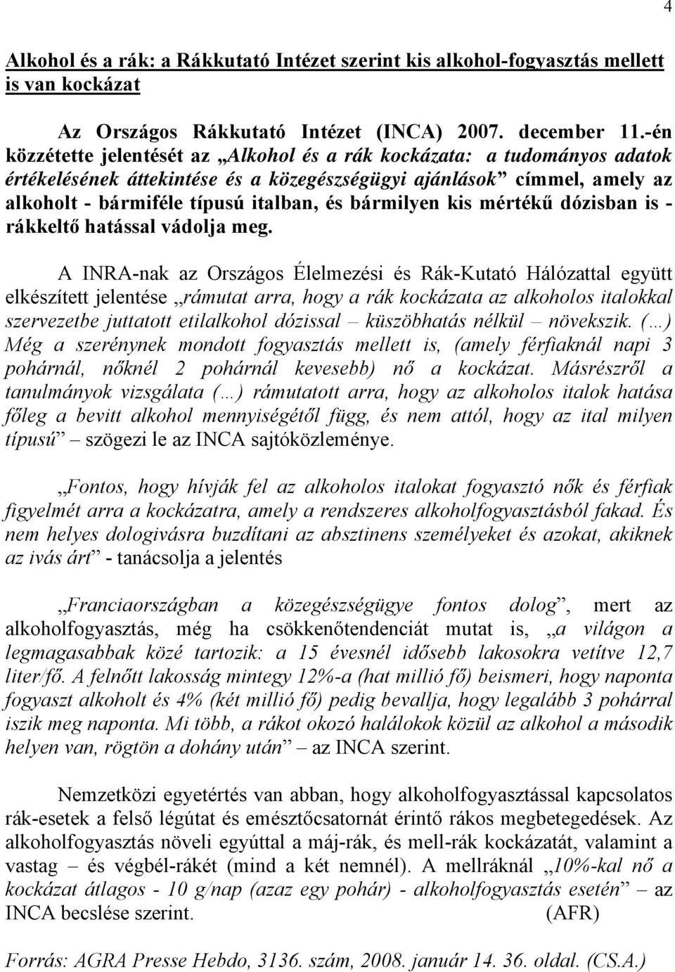bármilyen kis mértékű dózisban is - rákkeltő hatással vádolja meg.