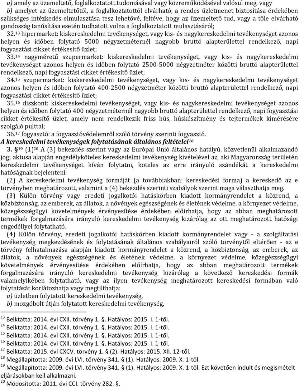 13 hipermarket: kiskereskedelmi tevékenységet, vagy kis- és nagykereskedelmi tevékenységet azonos helyen és időben folytató 5000 négyzetméternél nagyobb bruttó alapterülettel rendelkező, napi