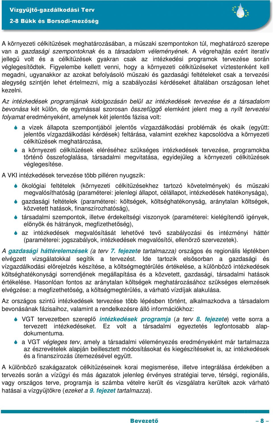 Figyelembe kellett venni, hogy a környezeti célkitűzéseket víztestenként kell megadni, ugyanakkor az azokat befolyásoló műszaki és gazdasági feltételeket csak a tervezési alegység szintjén lehet