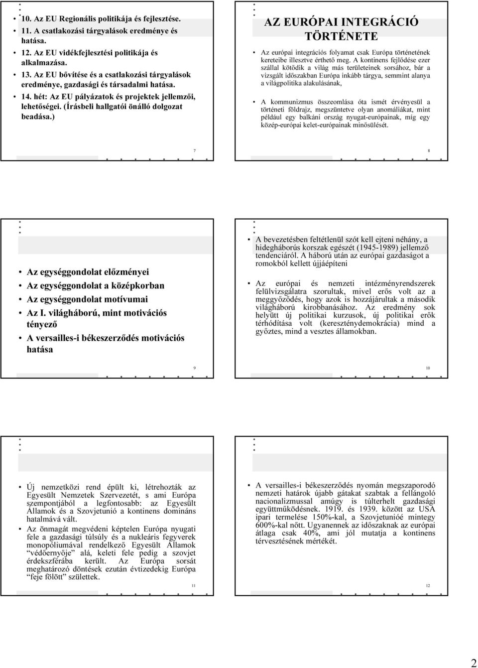 ) AZ EURÓPAI INTEGRÁCIÓ TÖRTÉNETE Az európai integrációs folyamat csak Európa történetének kereteibe illesztve érthetı meg.