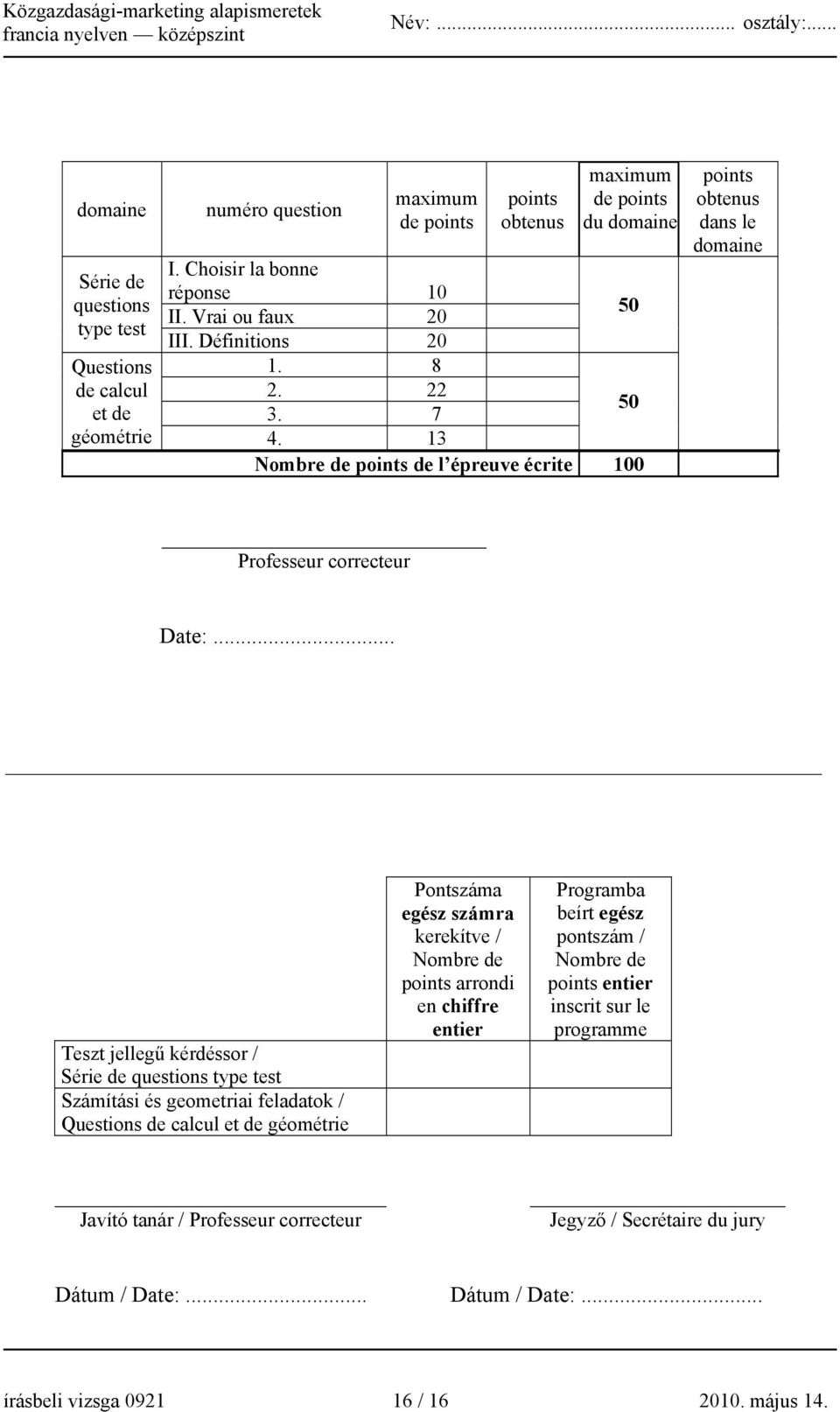 .. Teszt jellegű kérdéssor / Série de questions type test Számítási és geometriai feladatok / Questions de calcul et de géométrie Pontszáma egész számra kerekítve / Nombre de points arrondi en