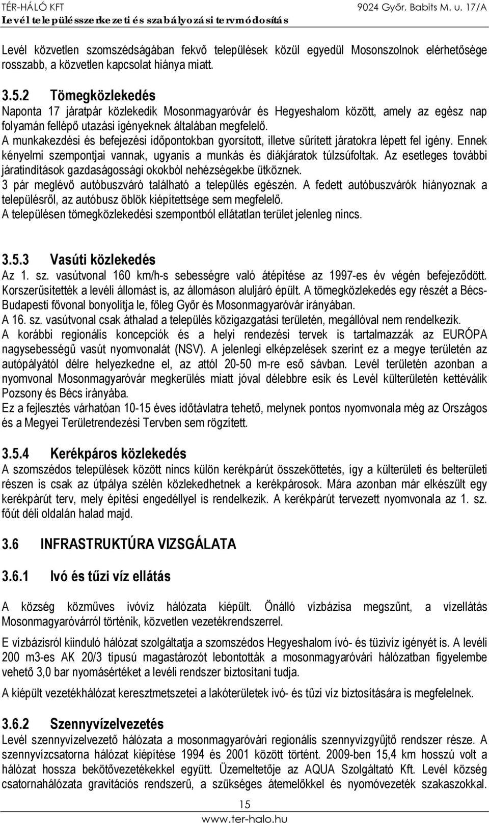 A munkakezdési és befejezési időpontokban gyorsított, illetve sűrített járatokra lépett fel igény. Ennek kényelmi szempontjai vannak, ugyanis a munkás és diákjáratok túlzsúfoltak.