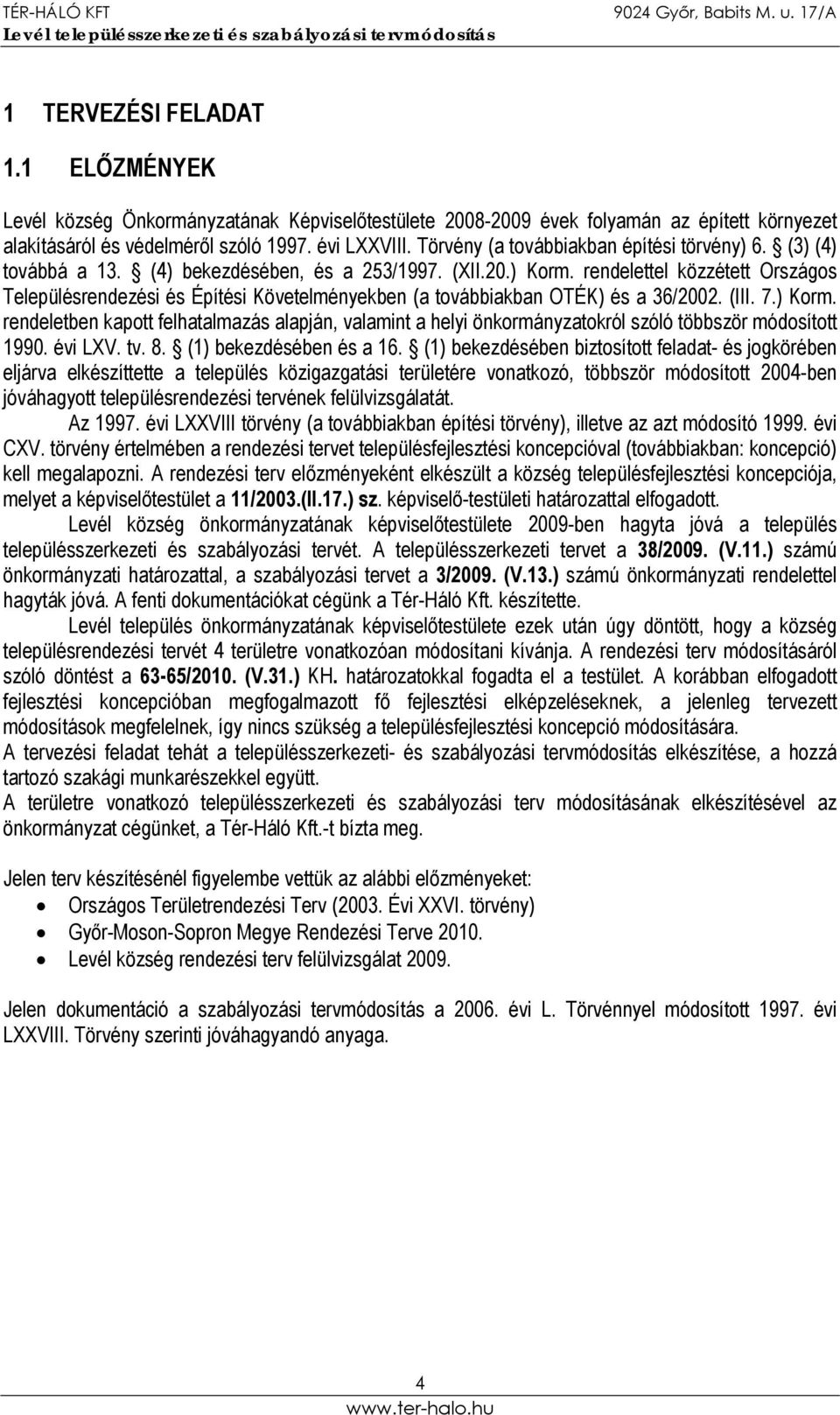 rendelettel közzétett Országos Településrendezési és Építési Követelményekben (a továbbiakban OTÉK) és a 36/2002. (III. 7.) Korm.