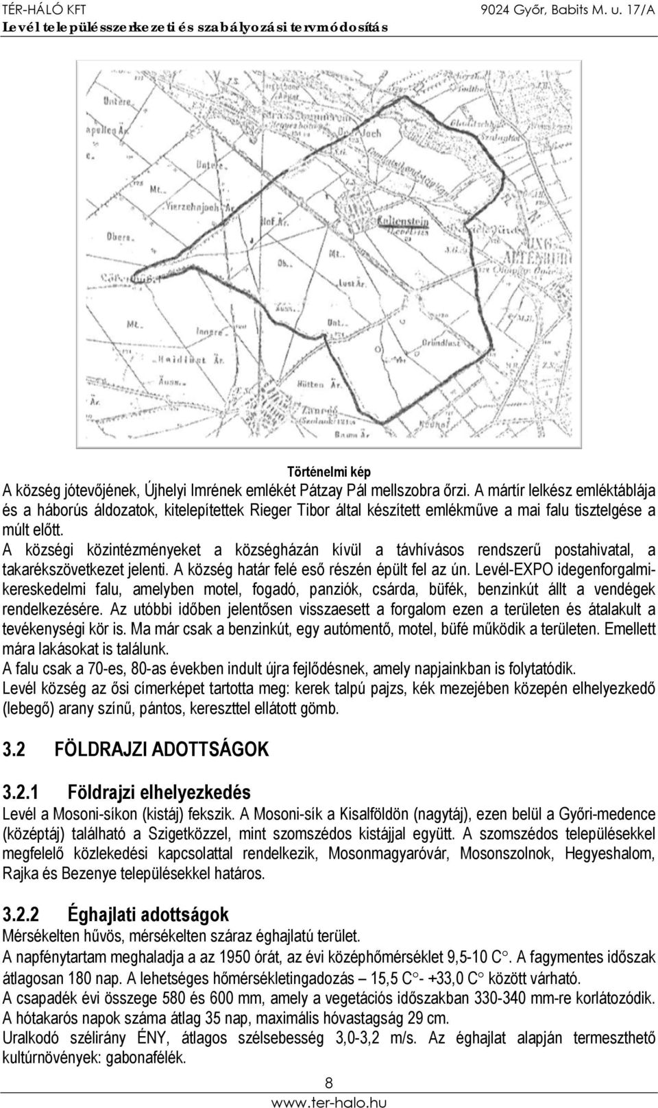 A községi közintézményeket a községházán kívül a távhívásos rendszerű postahivatal, a takarékszövetkezet jelenti. A község határ felé eső részén épült fel az ún.