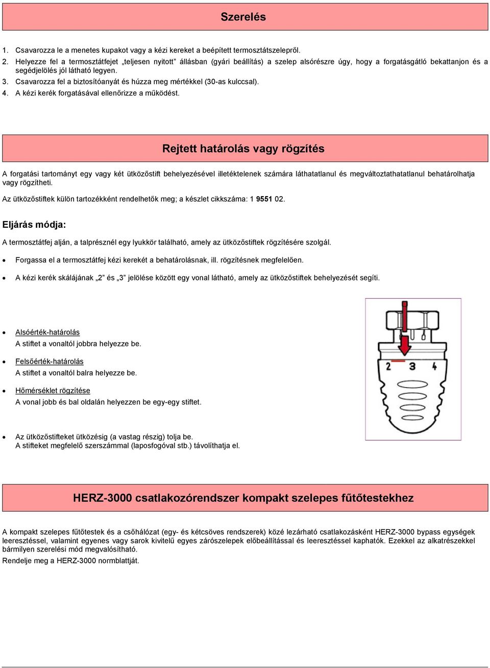 Csavarozza fel a biztosítóanyát és húzza meg mértékkel (30-as kulccsal). 4. A kézi kerék forgatásával ellenőrizze a működést.