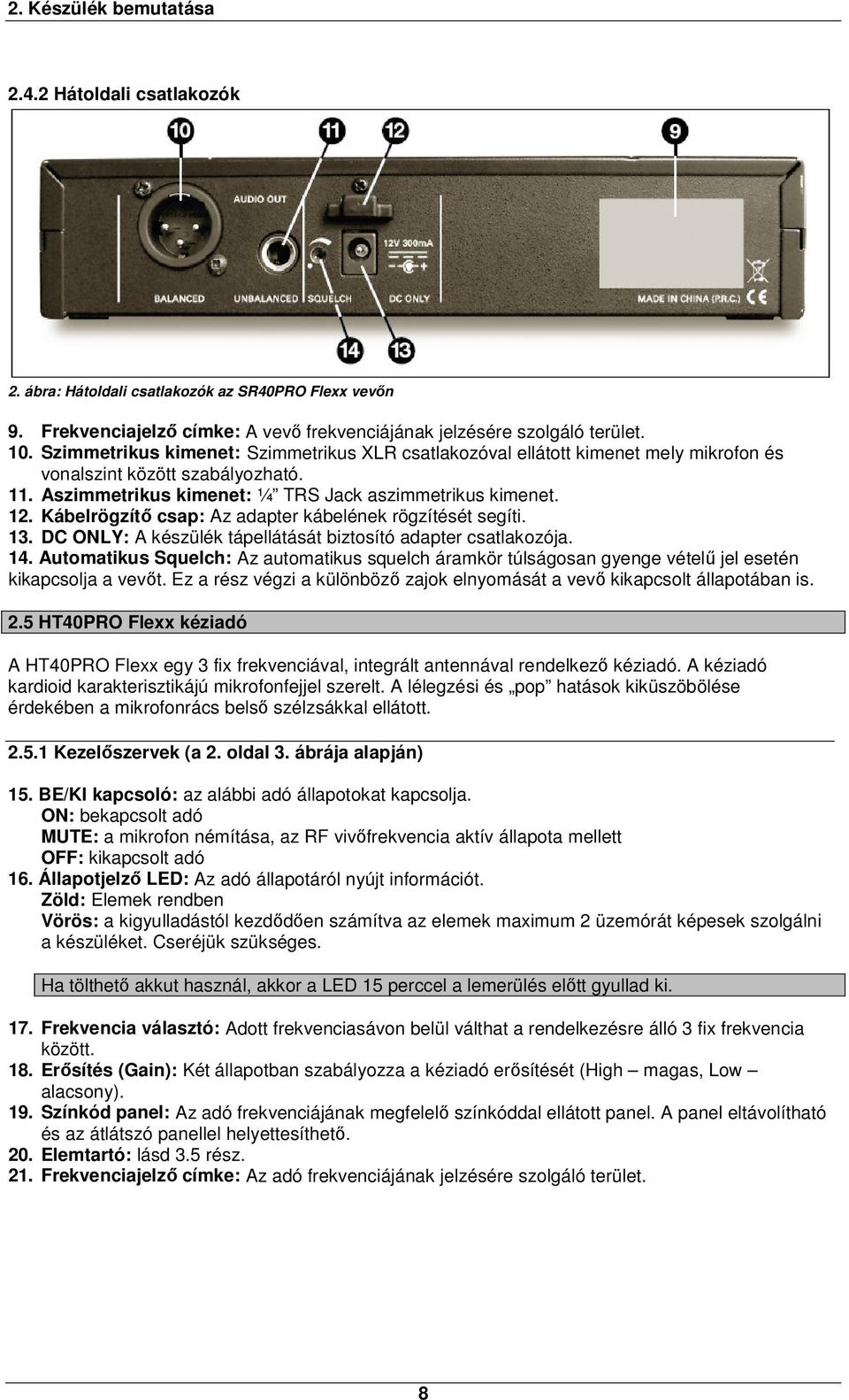 Kábelrögzítő csap: Az adapter kábelének rögzítését segíti. 13. DC ONLY: A készülék tápellátását biztosító adapter csatlakozója. 14.