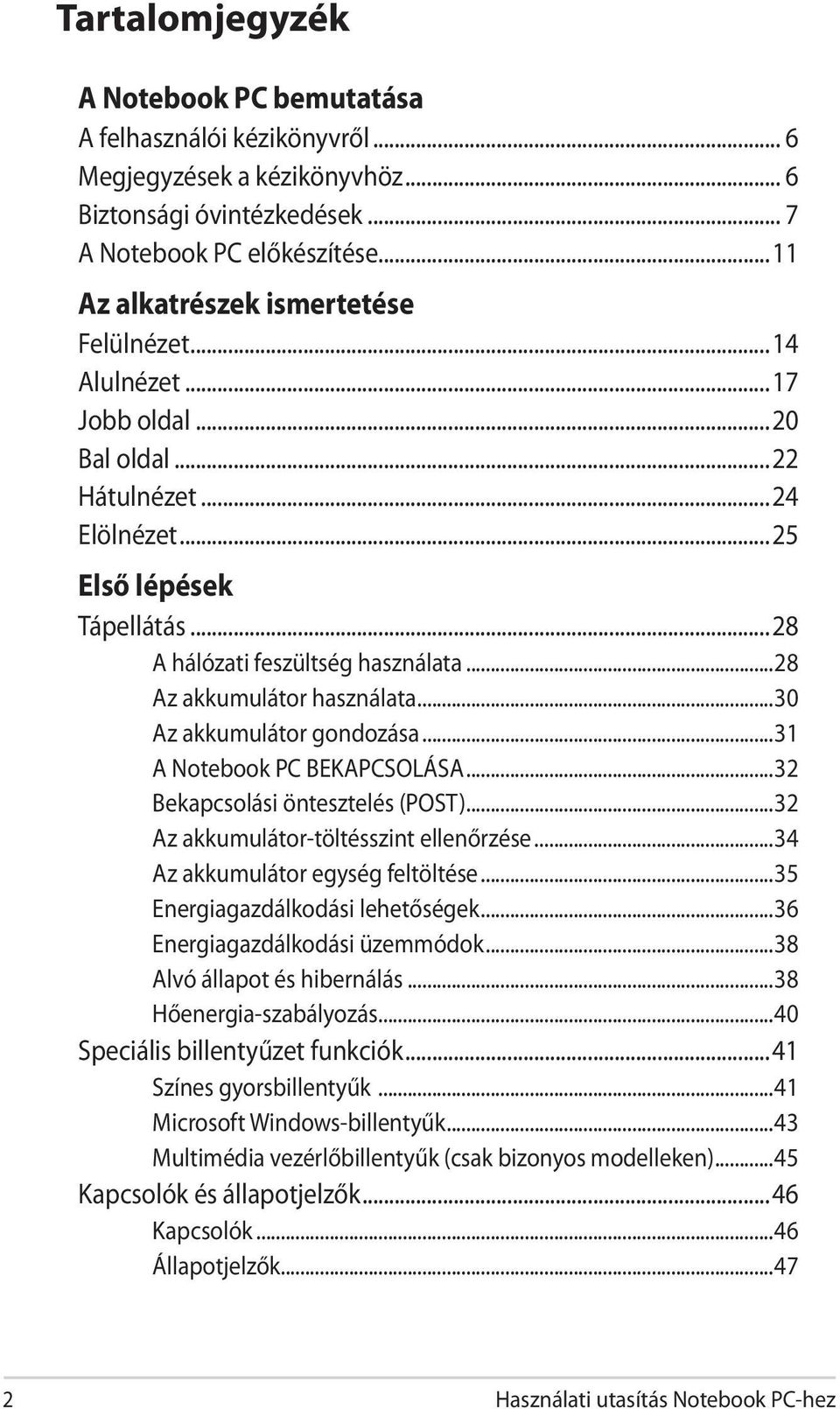 ..28 Az akkumulátor használata...30 Az akkumulátor gondozása...31 A Notebook PC BEKAPCSOLÁSA...32 Bekapcsolási öntesztelés (POST)...32 Az akkumulátor-töltésszint ellenőrzése.