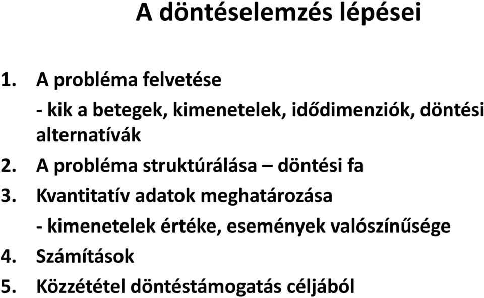 döntési alternatívák 2. A probléma struktúrálása döntési fa 3.