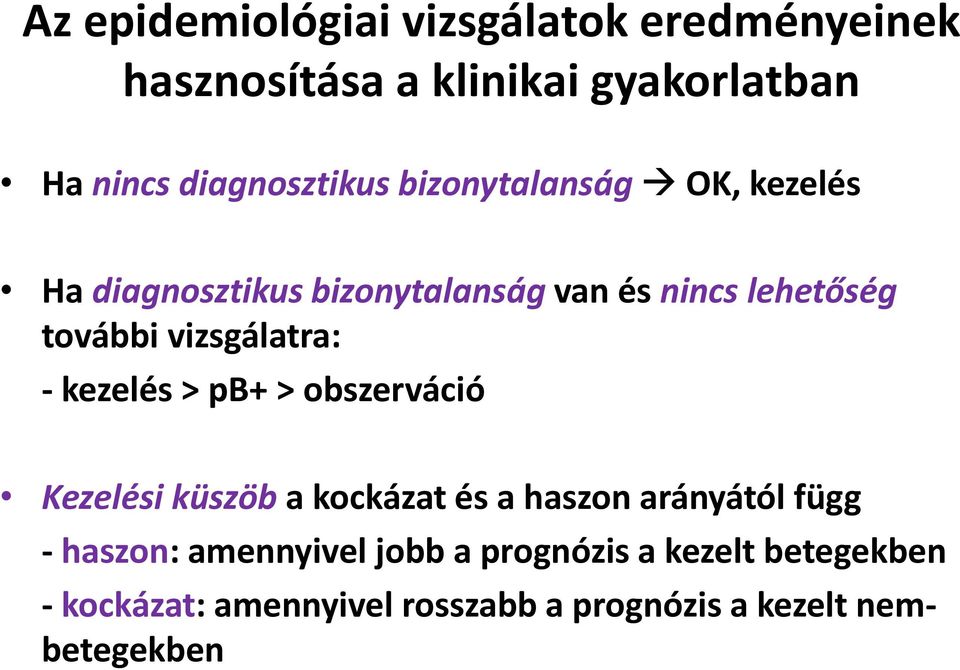 - kezelés > pb+ > obszerváció Kezelési küszöb a kockázat és a haszon arányától függ - haszon: