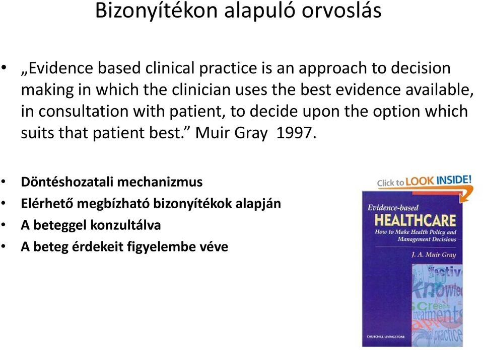 to decide upon the option which suits that patient best. Muir Gray 1997.