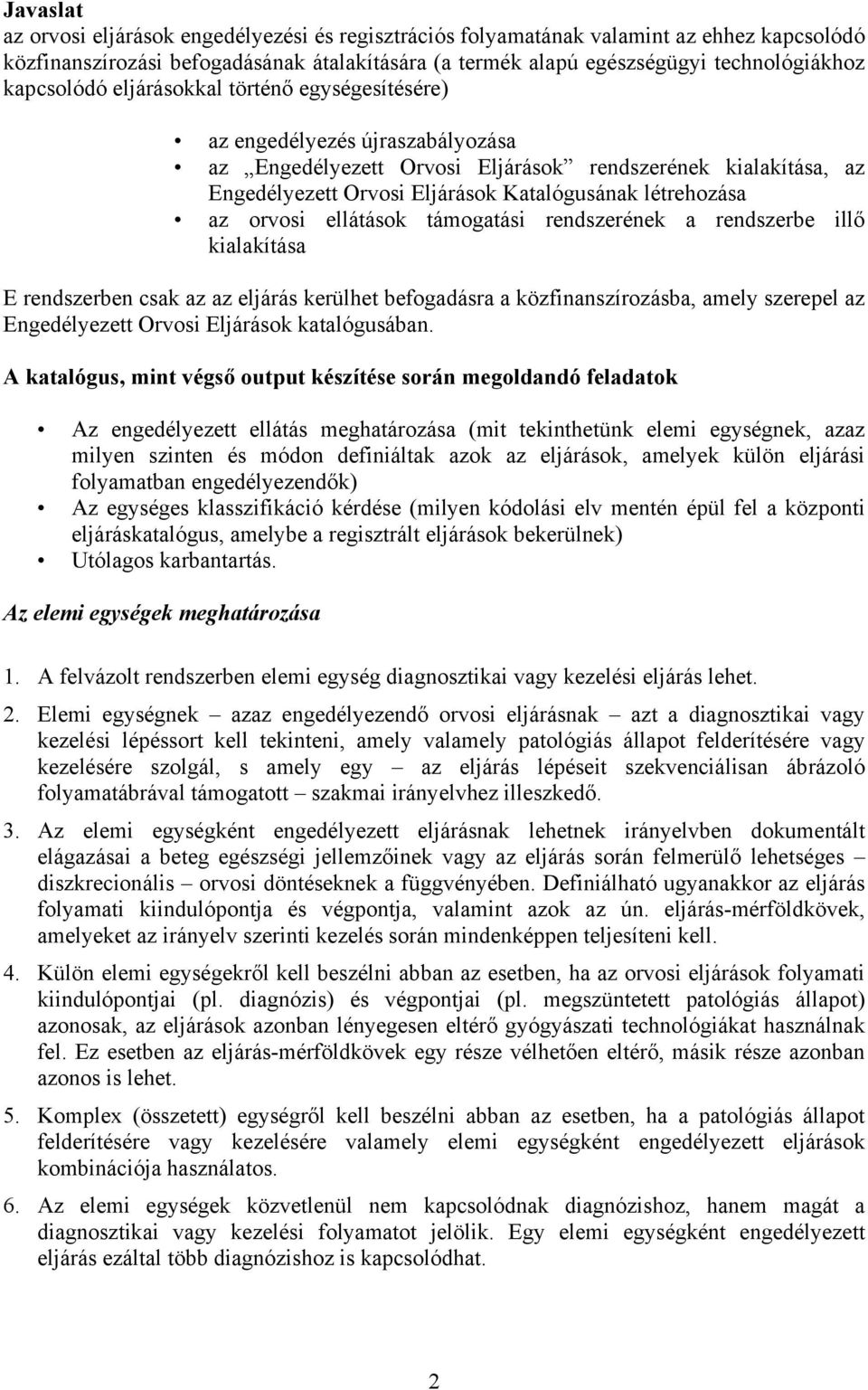 létrehozása az orvosi ellátások támogatási rendszerének a rendszerbe illő kialakítása E rendszerben csak az az eljárás kerülhet befogadásra a közfinanszírozásba, amely szerepel az Engedélyezett