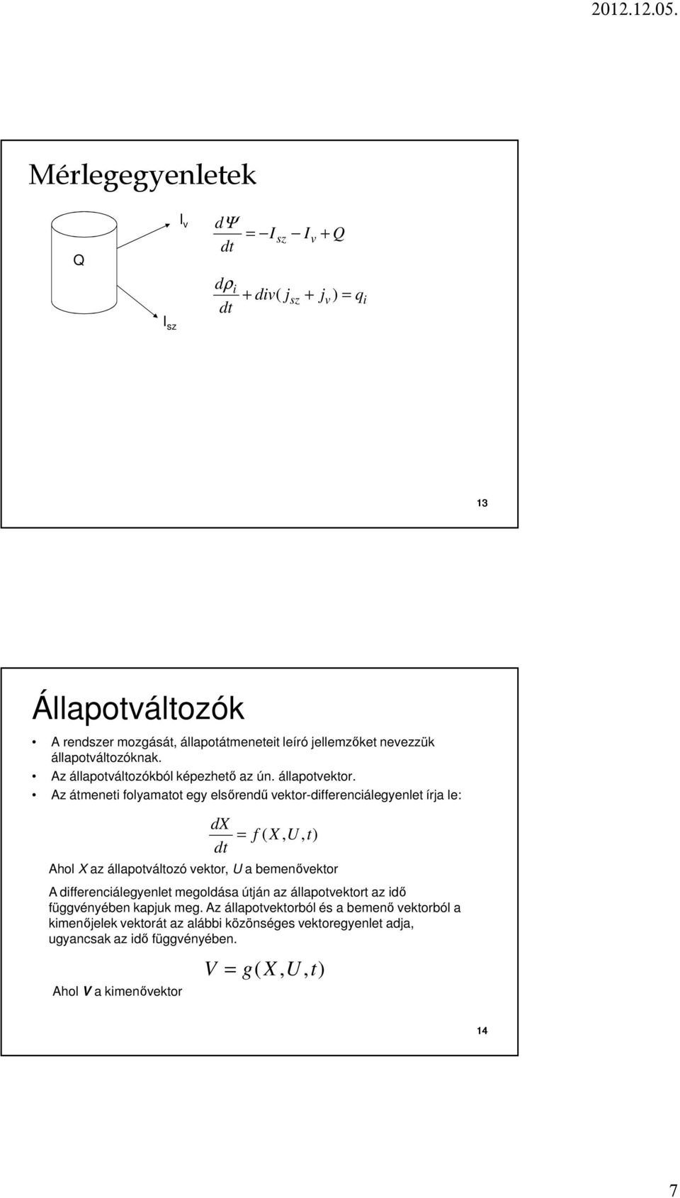 állapotváltozóna. Az állapotváltozóból épezhető az ún. állapotvetor.