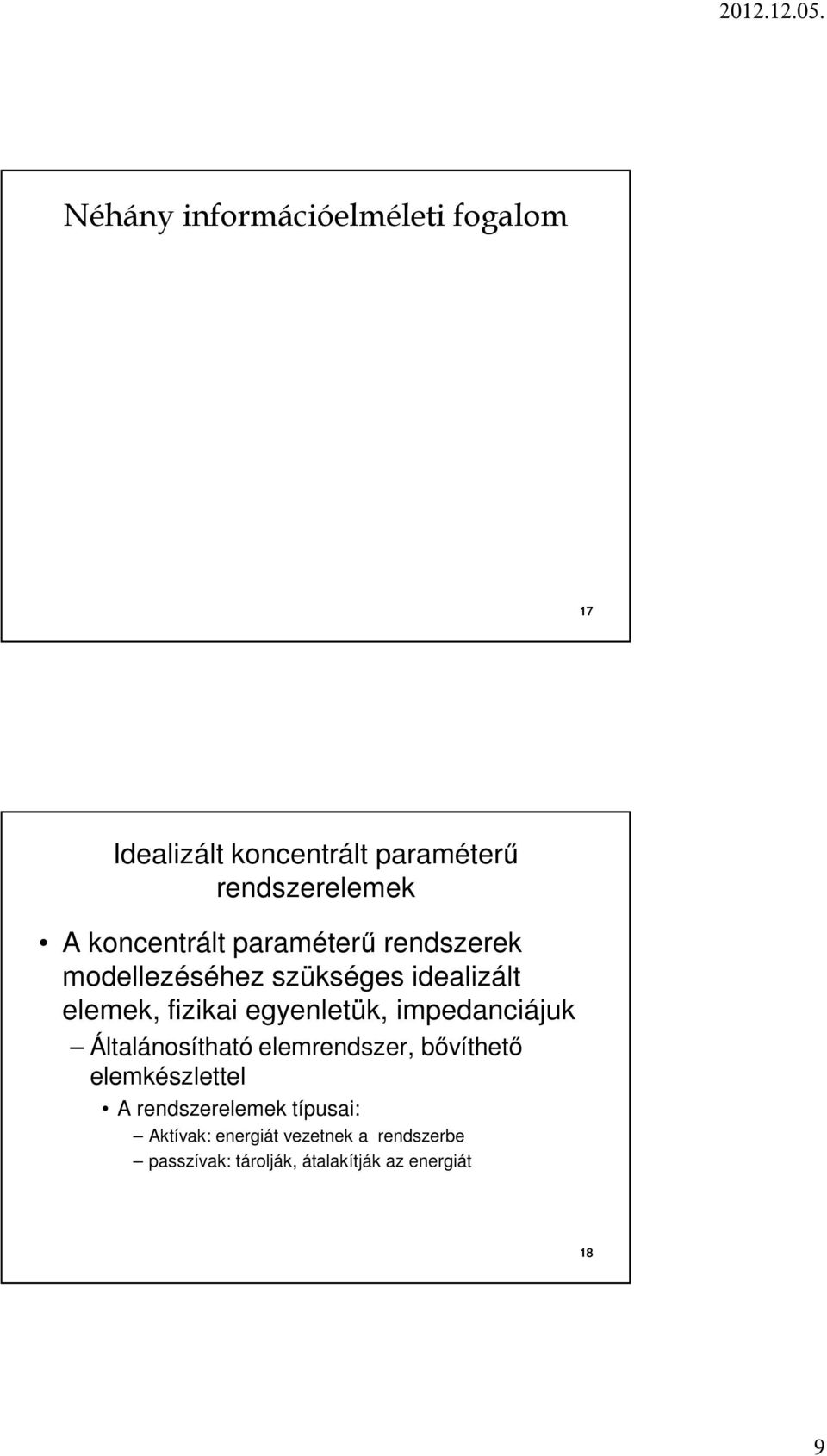 oncentrált paraéterű rendszere odellezéséhez szüséges idealizált elee, fiziai