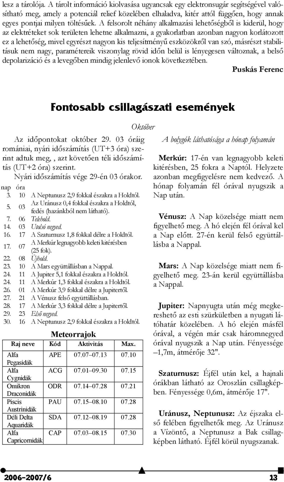 A felsorolt néhány alkalmazási lehet#ségb#l is kiderül, hogy az elektréteket sok területen lehetne alkalmazni, a gyakorlatban azonban nagyon korlátozott ez a lehet#ség, mivel egyrészt nagyon kis