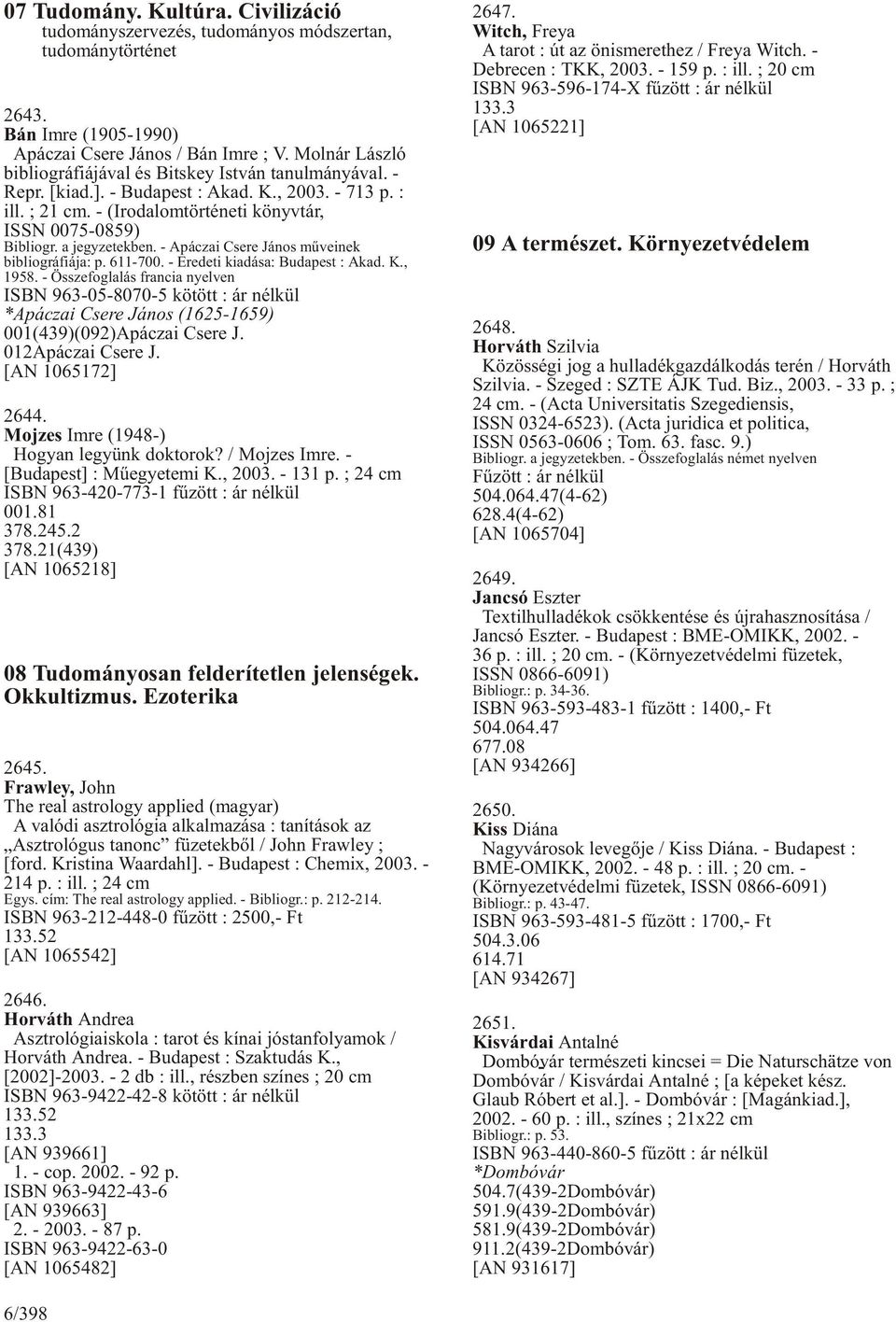 a jegyzetekben. - Apáczai Csere János mûveinek bibliográfiája: p. 611-700. - Eredeti kiadása: Budapest : Akad. K., 1958.