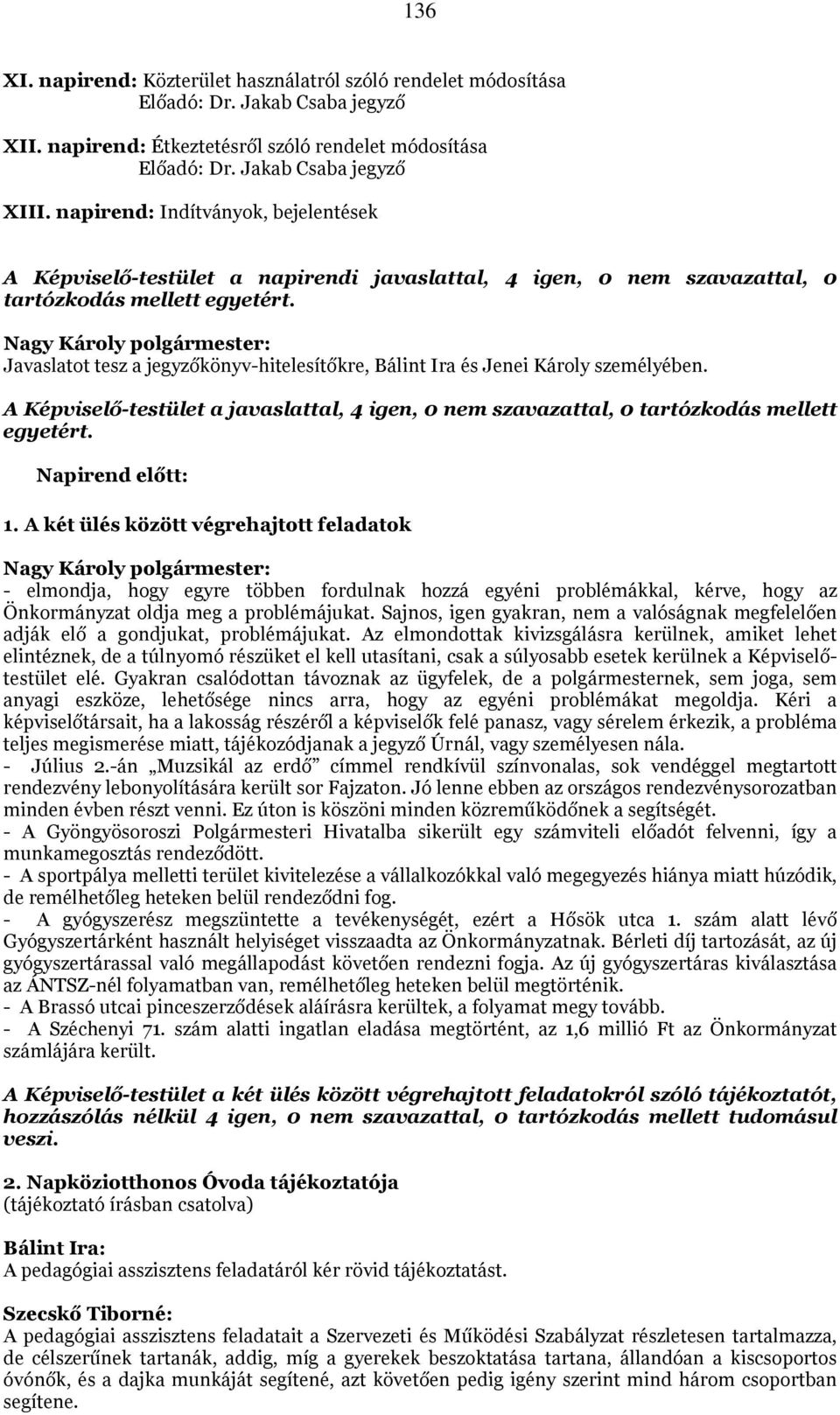 Nagy Károly polgármester: Javaslatot tesz a jegyzőkönyv-hitelesítőkre, Bálint Ira és Jenei Károly személyében.