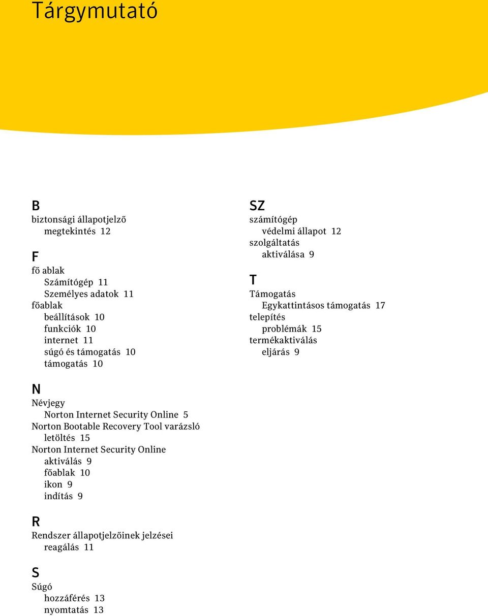 telepítés problémák 15 termékaktiválás eljárás 9 N Névjegy Norton Internet Security Online 5 Norton Bootable Recovery Tool varázsló letöltés 15