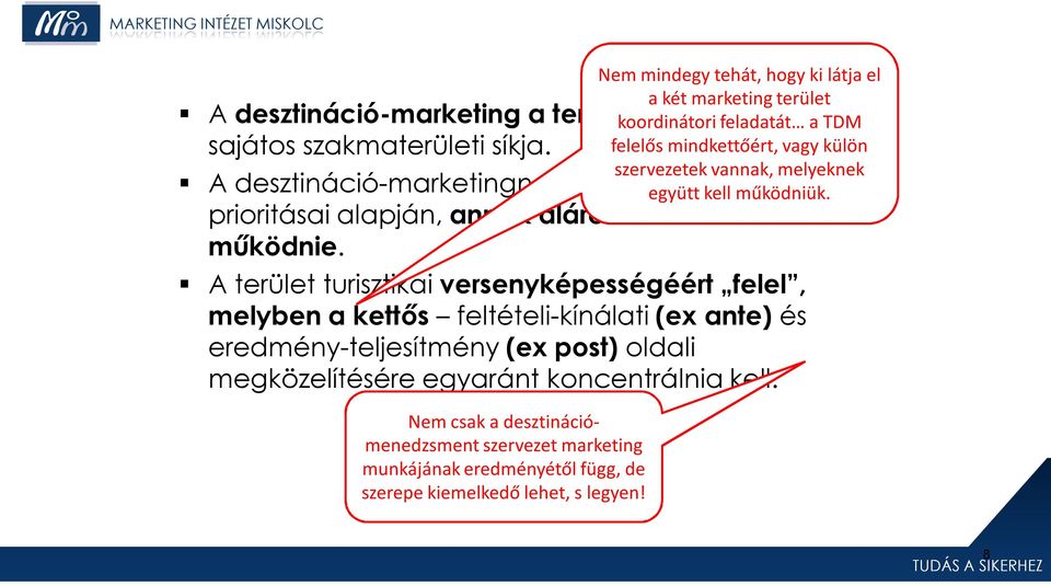 A desztináció-marketingnek a terület-marketing prioritásai alapján, annak alárendelten kell működnie.