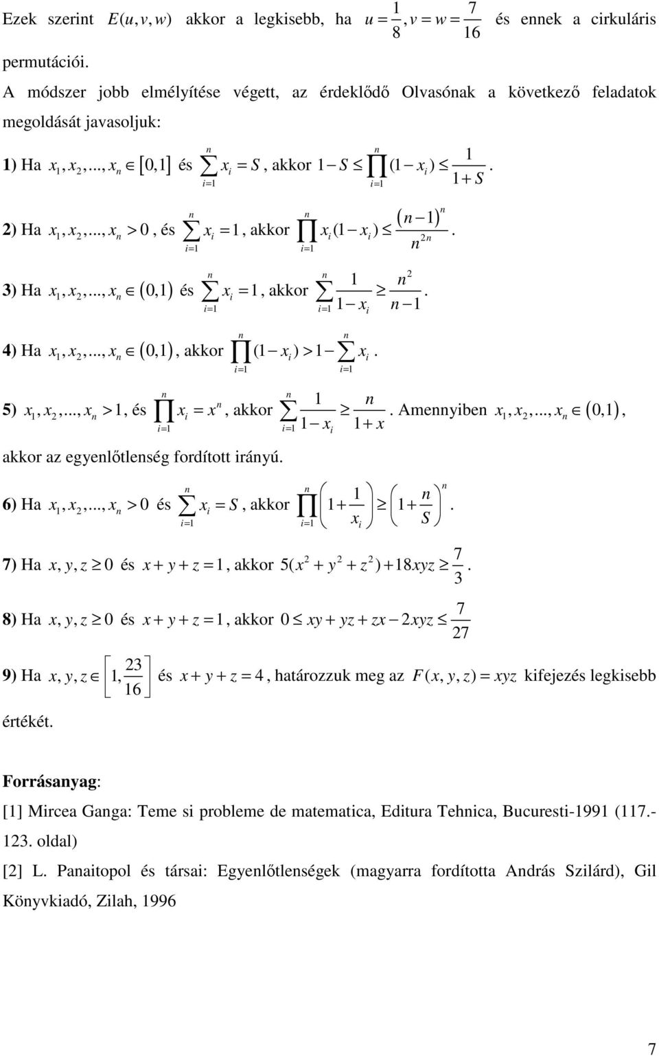 ( 0, ) + + ) Ha, y, z 0 és + y + z =, aor 5( + y + z ) + 8yz 8) Ha, y, z 0 és + y + z =, aor ) Ha értéét 0 y + yz + z yz,, y, z, 6 és + y + z =, határozzu meg az F (, y, z ) = yz fejezés