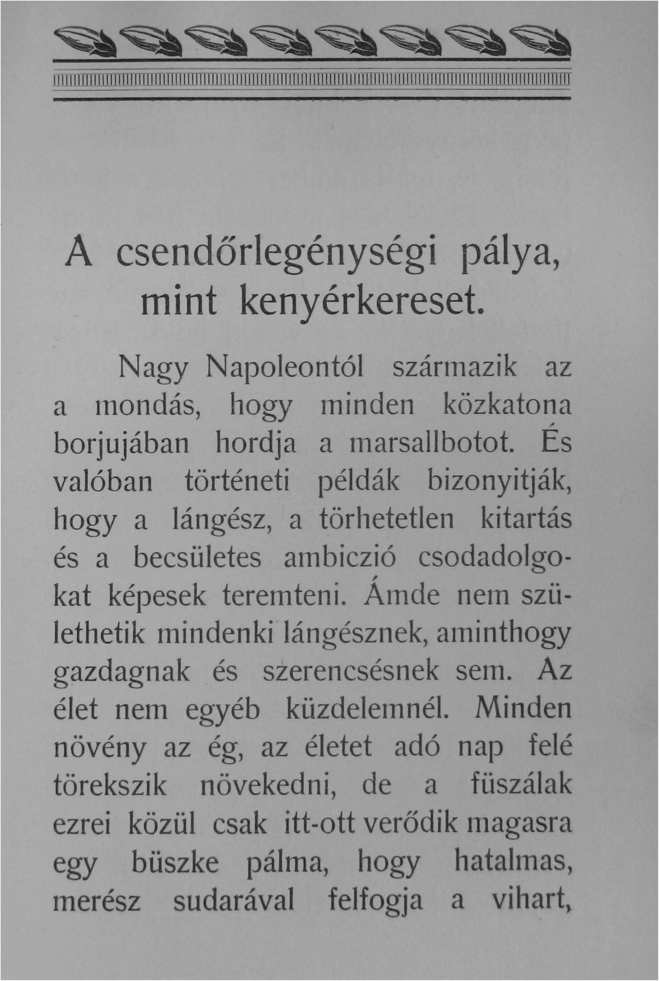 Es valóban történeti példák bizonyit ják, hogya lángész, a törhetetlen kitartás és a becsületes ambiczió csodadolgo-, kat képesek teremteni.