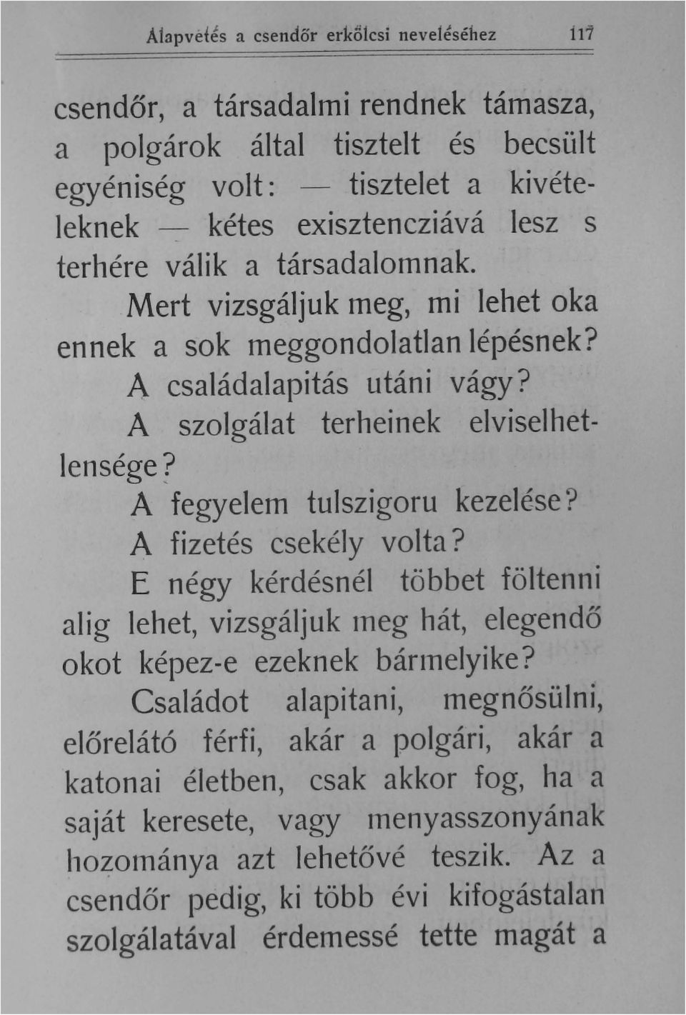 A fegyelem tulszigoru kezelése? A fizetés csekély volta? E négy kérdésnél többet föltenni alig lehet, vizsgáljuk lneg hát, elegendő okot képez-e ezeknek bárlnelyike?