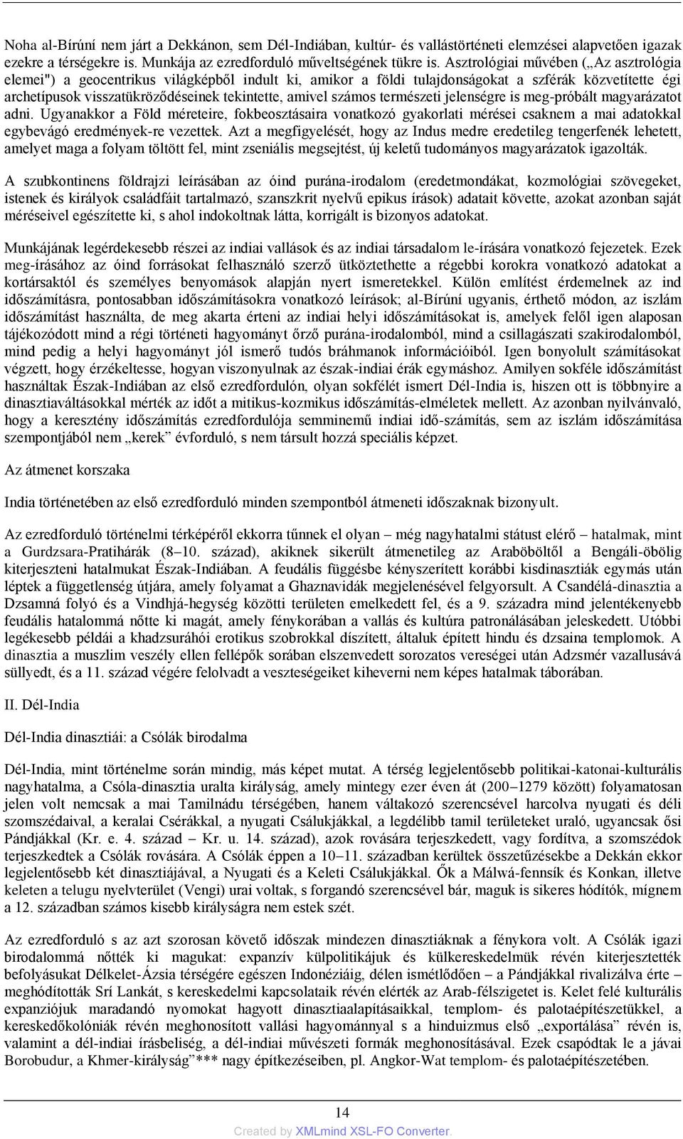 számos természeti jelenségre is meg-próbált magyarázatot adni. Ugyanakkor a Föld méreteire, fokbeosztásaira vonatkozó gyakorlati mérései csaknem a mai adatokkal egybevágó eredmények-re vezettek.