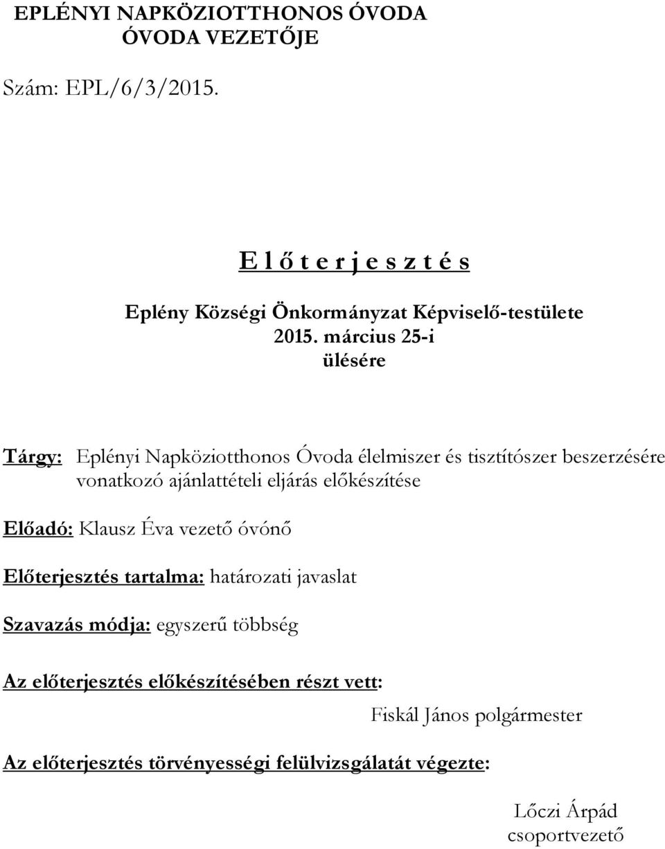 március 25-i ülésére Tárgy: Eplényi Napköziotthonos Óvoda élelmiszer és tisztítószer beszerzésére vonatkozó ajánlattételi eljárás