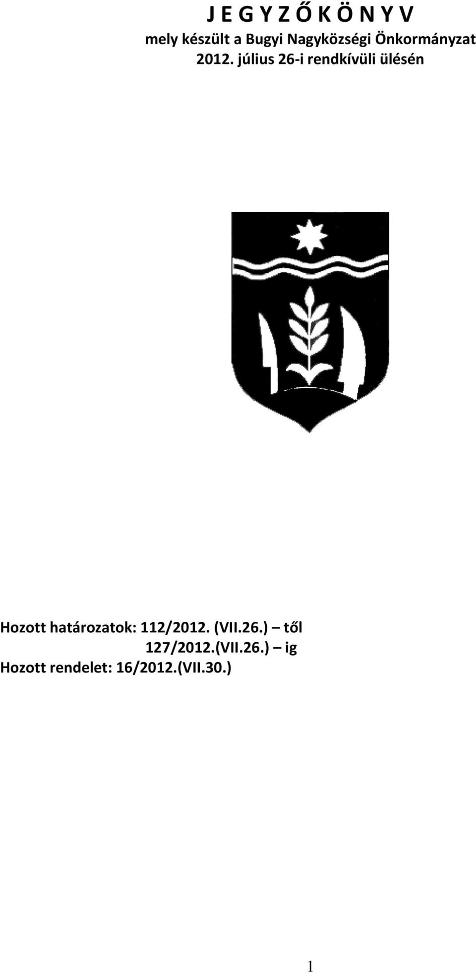 július 26-i rendkívüli ülésén Hozott határozatok: