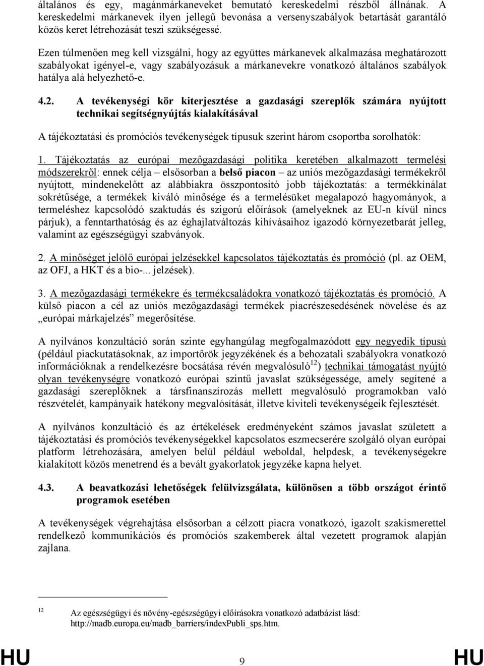 Ezen túlmenően meg kell vizsgálni, hogy az együttes márkanevek alkalmazása meghatározott szabályokat igényel-e, vagy szabályozásuk a márkanevekre vonatkozó általános szabályok hatálya alá