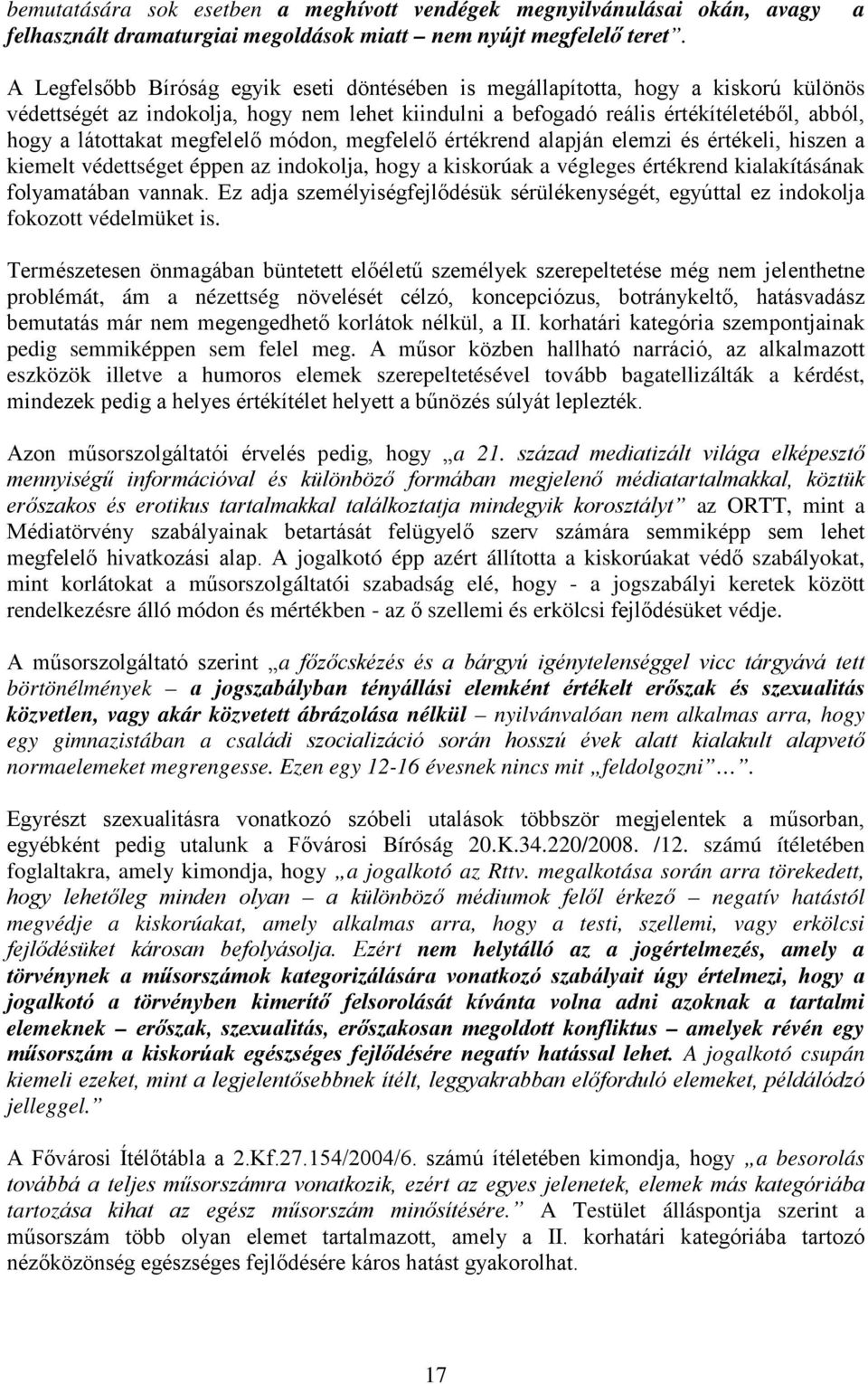 megfelelő módon, megfelelő értékrend alapján elemzi és értékeli, hiszen a kiemelt védettséget éppen az indokolja, hogy a kiskorúak a végleges értékrend kialakításának folyamatában vannak.