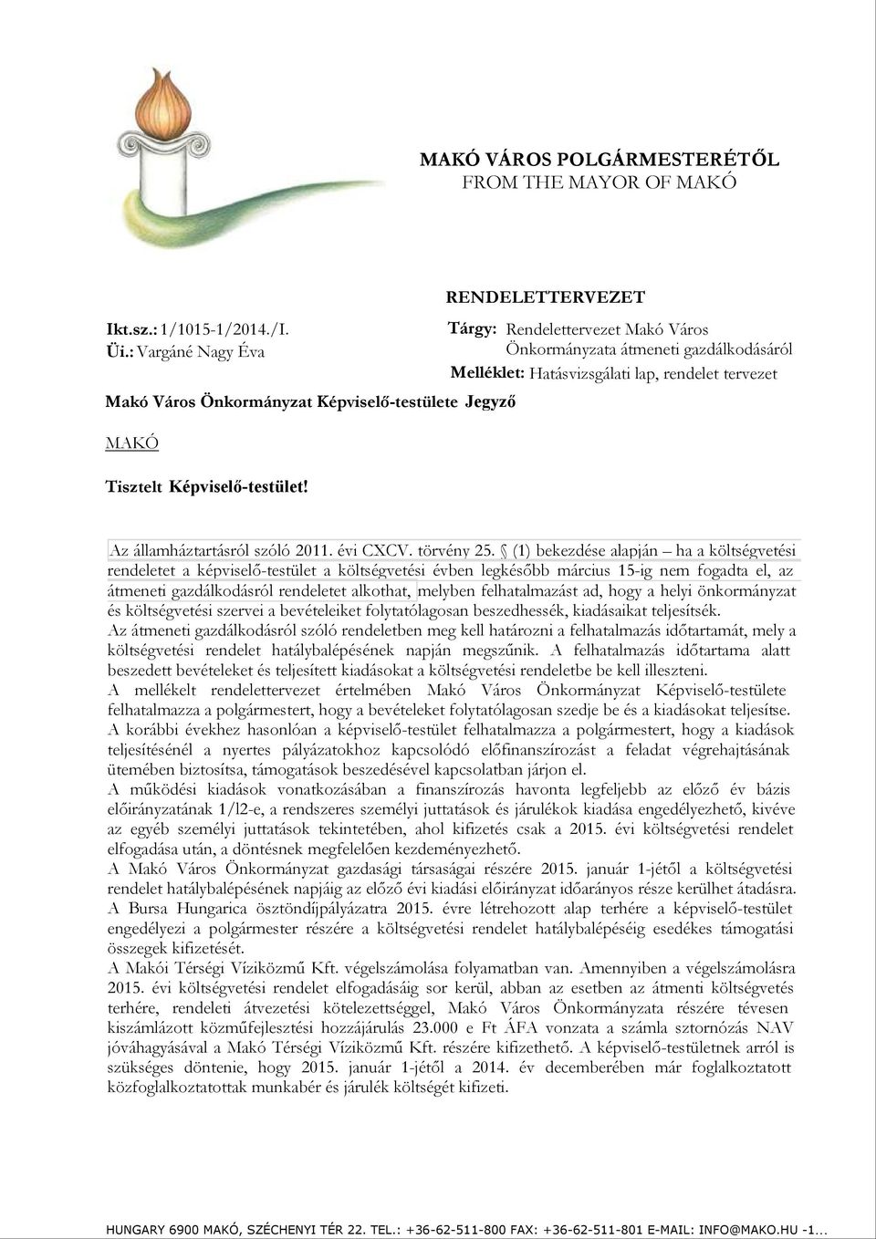 tervezet Jegyző Tisztelt Képviselő-testület! Az államháztartásról szóló 2011. évi CXCV. törvény 25.