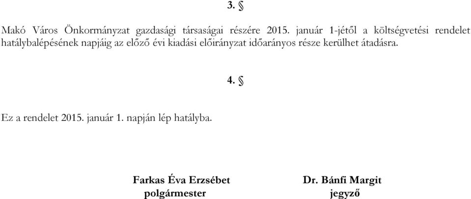 évi kiadási előirányzat időarányos része kerülhet átadásra. 4.